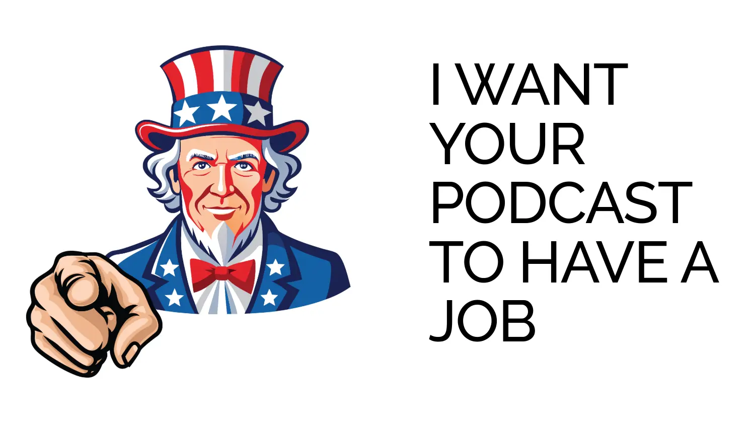 Uncle Same wants your podcast to have a. job
