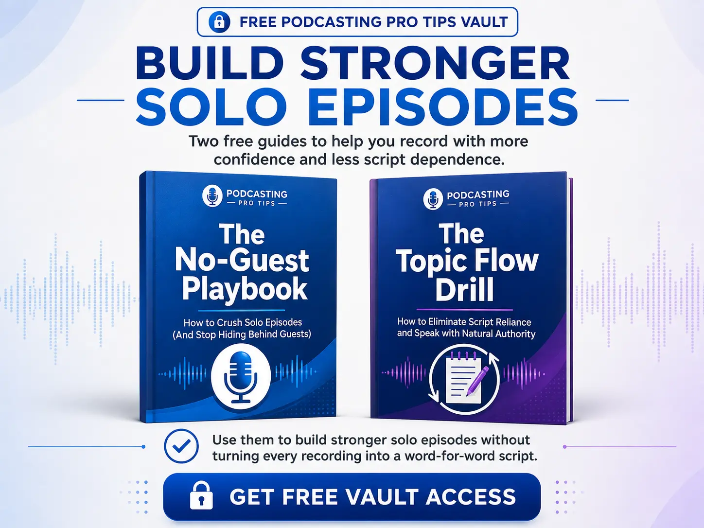 The No-Guest Playbook and Topic Flow Drill free podcast guides for building stronger solo episodes with less script dependence.